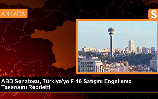 ABD Senatosu, Türkiye'ye F-16 Satışını Engelleme Tasarısını Reddetti