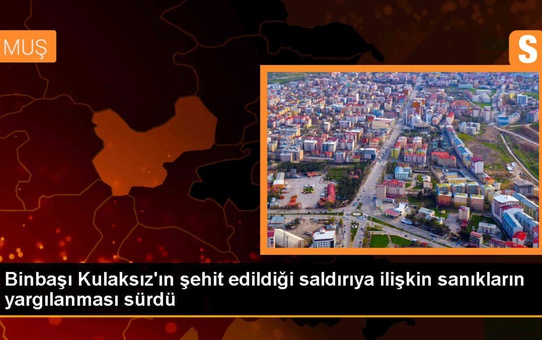 Malazgirt İlçe Jandarma Komutanı'nın şehit edildiği terör saldırısının yargılaması devam ediyor