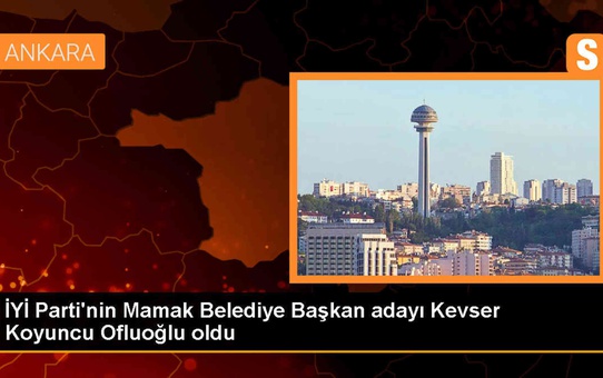 İYİ Parti, Mamak Belediye Başkanlığı için Kevser Koyuncu Ofluoğlu'nu aday gösterdi