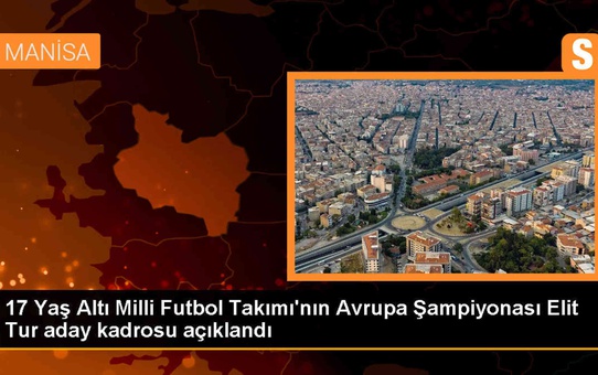 17 Yaş Altı Milli Futbol Takımı'nın Avrupa Şampiyonası Elit Tur aday kadrosu duyuruldu