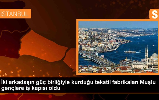 Muşlu ve Sivaslı Girişimciler İstanbul'da Tanıştı, Muş'ta 460 Gence İstihdam Sağladı