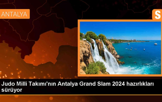 Judo Milli Takımı Antalya Grand Slam 2024 Hazırlıklarına Devam Ediyor