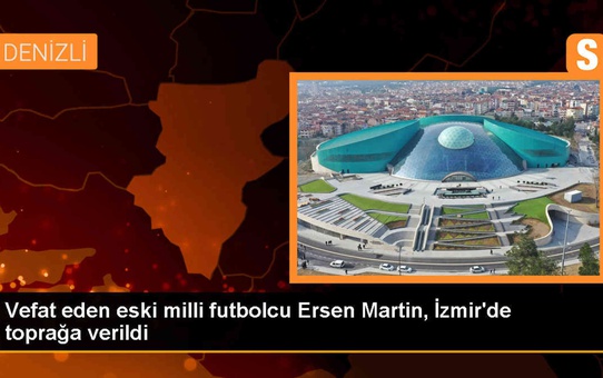 Eski Milli Futbolcu Ersen Martin İzmir'de Son Yolculuğuna Uğurlandı