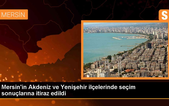 AK Parti, Mersin'de seçim sonuçlarına itiraz etti