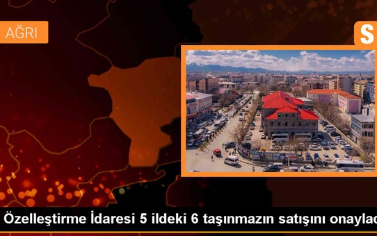 ÖİB, İstanbul, Ankara, Ağrı, Çorum ve Amasya'daki 6 taşınmazın satışına onay verdi