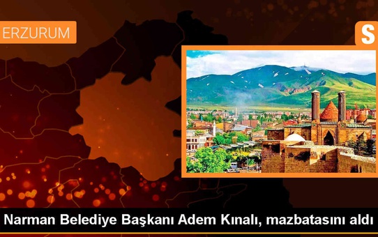 Narman Belediye Başkanı Adem Kınalı, mazbatasını aldı