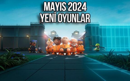 Mayıs 2024'te Piyasaya Sürülecek Yeni Oyunlar