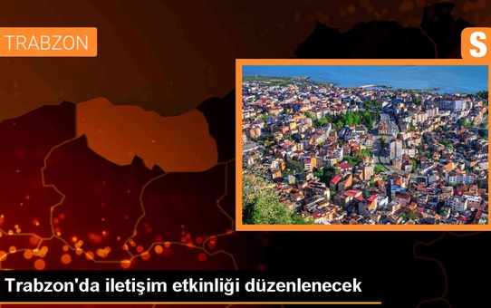 Trabzon'da eğitim ortamlarında iletişim konulu etkinlik düzenlenecek