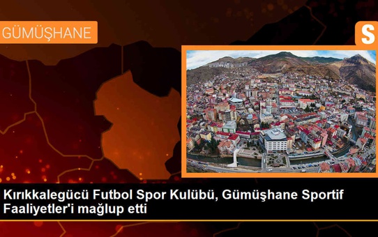 Kırıkkalegücü Futbol Spor Kulübü, Gümüşhane Sportif Faaliyetler'i 3-1 mağlup etti