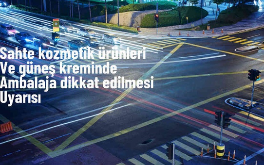 TOBB Türkiye Kozmetik ve Temizlik Ürünleri Sanayi Meclisi Başkanı: Sahte ve taklit kozmetiklere dikkat!