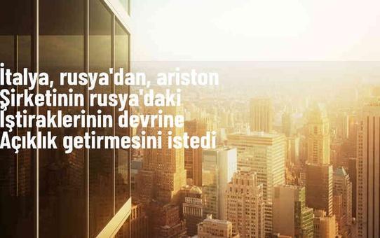 İtalya, Rusya'nın Gazprom'a geçici devir kararını protesto etti