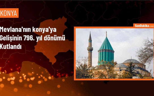 Mevlana Celaleddin Rumi ve ailesinin Konya'ya gelişinin 796. yıl dönümü kutlandı