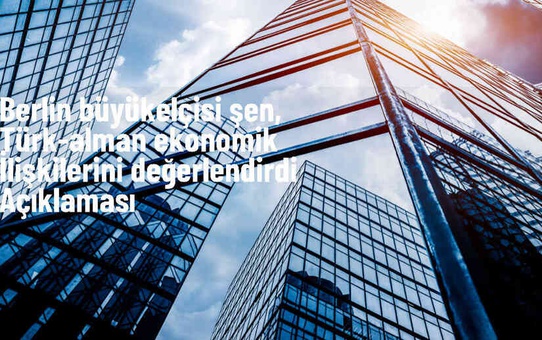 Türkiye ve Almanya Arasındaki Ticari İlişkilerde Büyük Başarılar Yakalandı