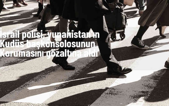 İsrail Polisi, Yunanistan'ın Kudüs Başkonsolosunun Korumasını Gözaltına Aldı