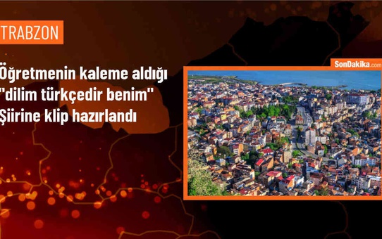 Trabzon'da Dilimizin Zenginlikleri Projesi için bestelenen şiir klip haline getirildi