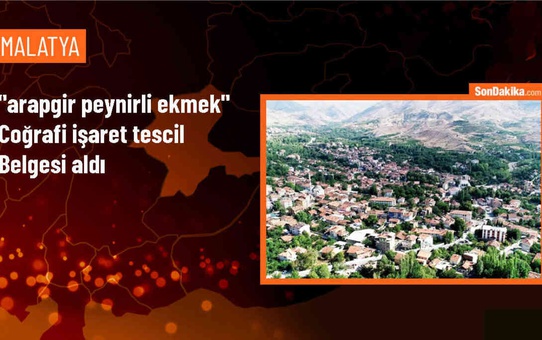 Arapgir Peynirli Ekmeği Coğrafi İşaret Belgesiyle Tescillendi