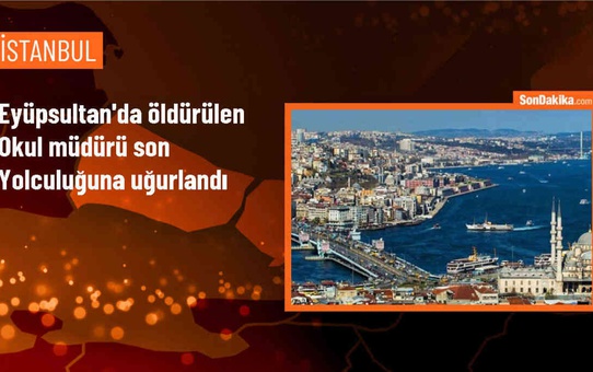 Eyüpsultan'da Öğrenci Tarafından Vurulan Okul Müdürü Son Yolculuğuna Uğurlandı