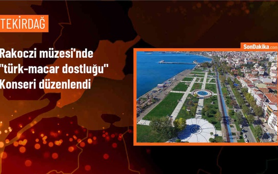 Tekirdağ'da Türk-Macar Dostluğu Konseri Gerçekleştirildi