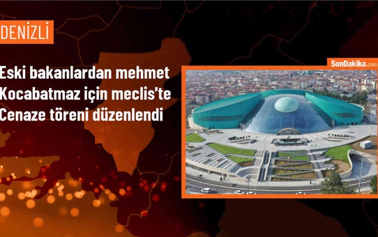 Eski Devlet Bakanı Mehmet Kocabatmaz için Meclis'te cenaze töreni düzenlendi