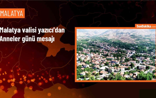 Malatya Valisi Ersin Yazıcı Anneler Günü Mesajı Yayımladı