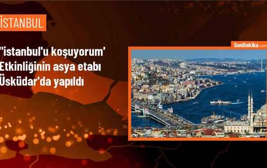 İstanbul'u Koşuyorum Asya Etabı Üsküdar'da Gerçekleştirildi