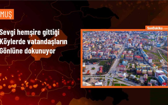 Muş'ta görev yapan hemşire Sevgi Yıldız, mobil sağlık hizmetiyle köylerde insanların gönlüne dokunuyor