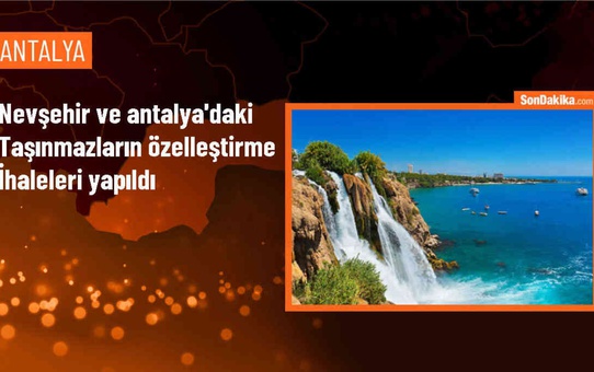 Nevşehir ve Antalya'daki Taşınmazların Özelleştirme İhaleleri Tamamlandı