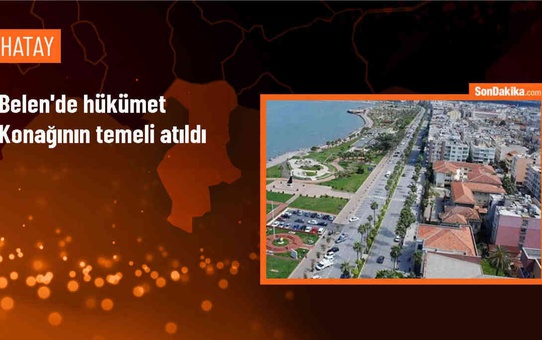 Hatay Belen'de Hükümet Konağı İçin Temel Atma Töreni Düzenlendi