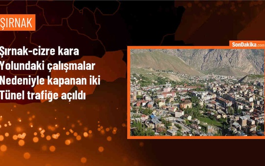 Şırnak-Cizre kara yolundaki tüneller trafiğe açıldı