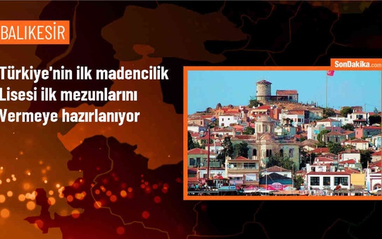 Türkiye'nin ilk madencilik lisesi mezunlarını vermeye hazırlanıyor