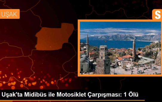 Uşak'ta midibüs ile motosiklet çarpışması: Motosiklet sürücüsü hayatını kaybetti