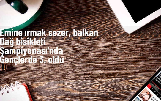 Emine Irmak Sezer Balkan Dağ Bisikleti Şampiyonası'nda bronz madalya kazandı