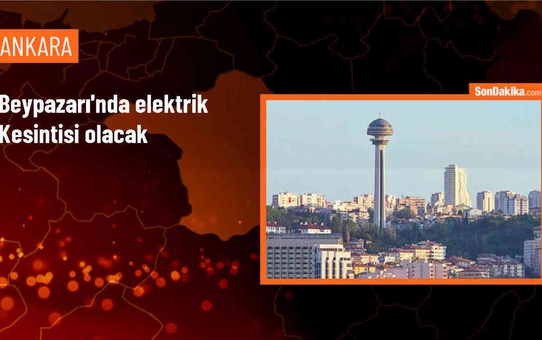 Beypazarı ilçesinde 22 Mayıs'ta elektrik kesintisi olacak