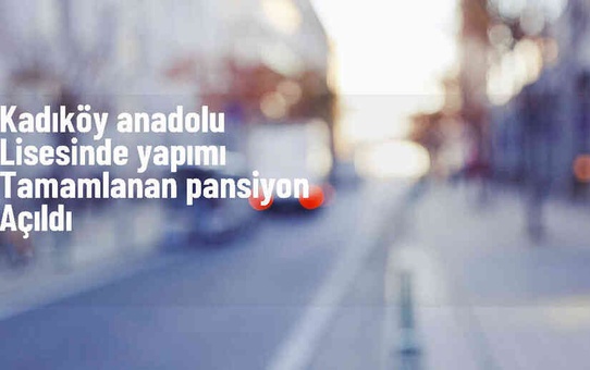 Kadıköy Anadolu Lisesi'nde yenilenen pansiyon açıldı