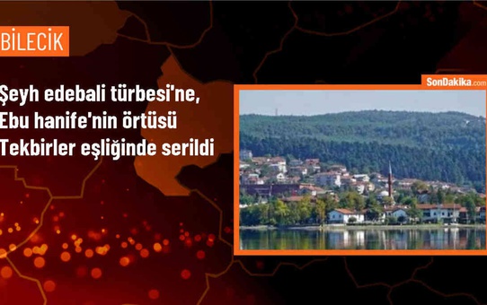 Şeyh Edebali Türbesi'ne İmam-ı Azam Ebu Hanife'nin örtüsü serildi