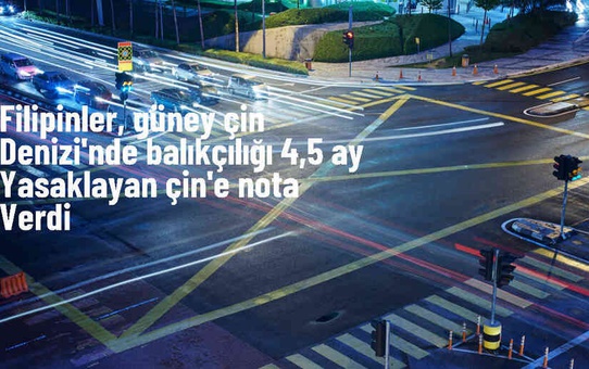 Filipinler, Çin'in Güney Çin Denizi'nde balık avı yasağına tepki gösterdi