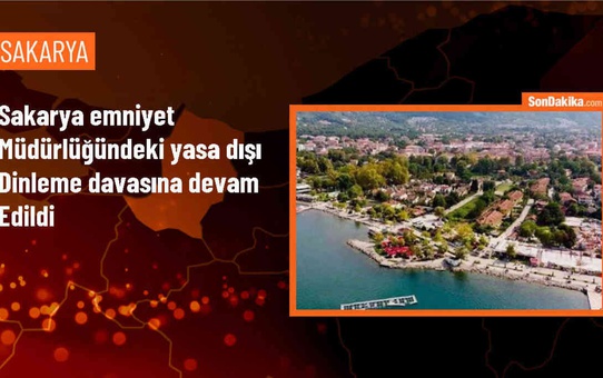 Sakarya Emniyet Müdürlüğündeki yasa dışı dinleme davası devam ediyor