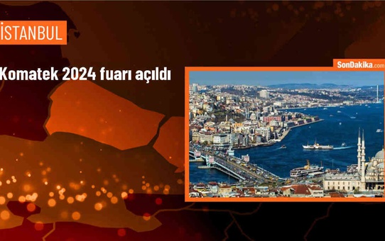KOMATEK 2024 Fuarı İstanbul'da Açıldı