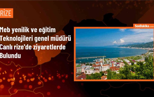 MEB Yenilik ve Eğitim Teknolojileri Genel Müdürü Rize'de ziyaretlerde bulundu