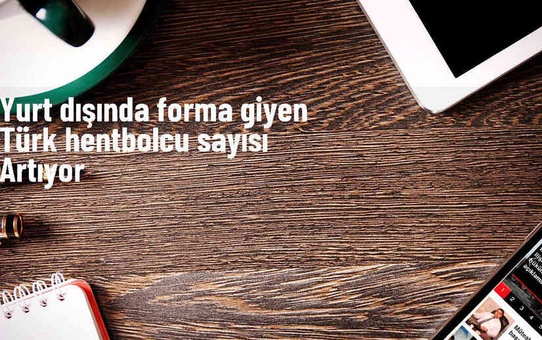 Yurt Dışında Forma Giyen Türk Hentbolcuların Sayısı Artıyor