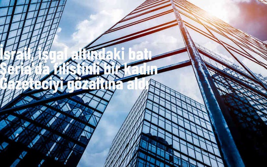 İsrail askerleri Nablus'ta bir kadın gazeteciyi gözaltına aldı