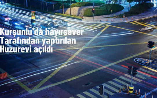 Kurşunlu'da Hayırsever Tarafından Yaptırılan Huzurevi Açıldı