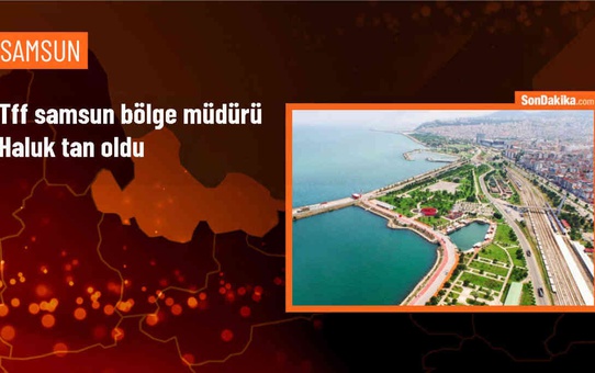 TFF Samsun Bölge Müdürlüğüne Haluk Tan atandı