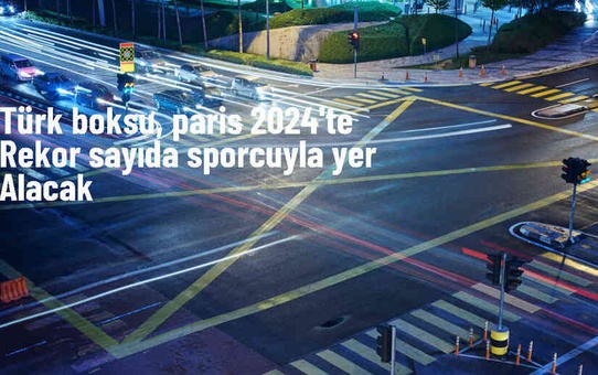 Türk Boksu Paris 2024 Olimpiyat Oyunları'nda Tarihinin En Fazla Kota Sayısıyla Yer Alacak