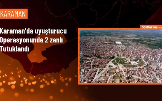 Karaman'da Uyuşturucu Operasyonunda 2 Şüpheli Tutuklandı