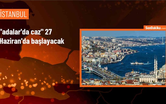 İBB'nin düzenlediği Adalar'da Caz programı müzikseverlerle buluşacak