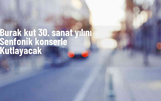 Burak Kut, 30. sanat yılını senfonik konserle kutluyor