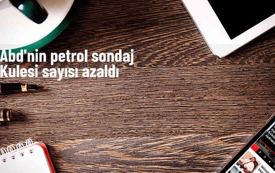 ABD'de Petrol Sondaj Kulesi Sayısı 4 Azaldı