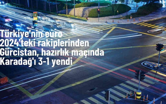 Gürcistan, EURO 2024 öncesi hazırlık maçında Karadağ'ı mağlup etti