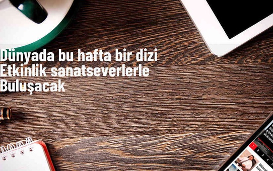 Dünyanın Farklı Şehirlerinde Bu Hafta Gerçekleşecek Etkinlikler